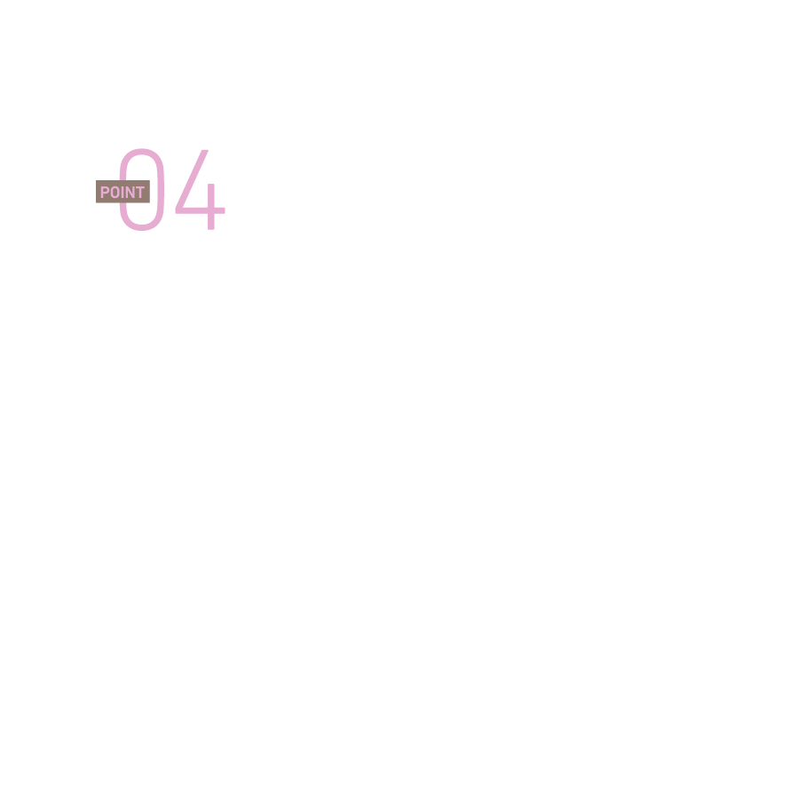 04）設備を最新に - 住まいに必要な新しい設備を取り入れます。デザイン性の高さはもちろん、快適性を高め、暮らしやすさを実現するアイテムをご提案します。